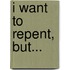 I Want To Repent, But...