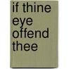 If Thine Eye Offend Thee by T.K. Sheils