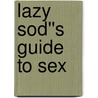 Lazy Sod''s Guide to Sex door Stuart McLean