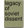 Legacy of Soviet Dissent door Robert Horvath