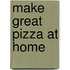Make Great Pizza at Home