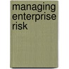 Managing Enterprise Risk door Karyl B. Leggio