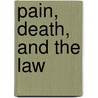 Pain, Death, and the Law by Unknown