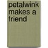 Petalwink Makes A Friend