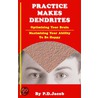 Practice Makes Dendrites by P.L. Jacob
