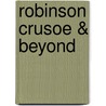 Robinson Crusoe & Beyond door Danial Defoe