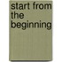 Start from the Beginning