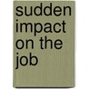 Sudden Impact on the Job by Susan Quandt