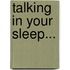 Talking in Your Sleep...
