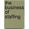 The Business of Staffing by Aspatore Books Staff Aspatore com