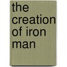 The Creation of Iron Man door Adam Eisenberg