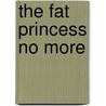 The Fat Princess No More door Lori Wengle