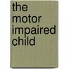 The Motor Impaired Child door Myra Tingle