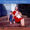 Things My Mother Told Me door Katherine Hauswirth