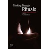 Thinking Through Rituals by K. Schilbrack