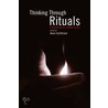 Thinking Through Rituals door K. Schilbrack