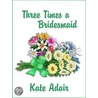 Three Times a Bridesmaid door Kate Adair