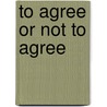 To Agree or Not to Agree door Lisa Baglione