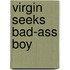 Virgin Seeks Bad-Ass Boy