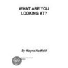 What Are You Looking At? by Wayne Hadfield