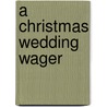 A Christmas Wedding Wager door Michelle Styles