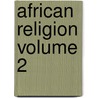 African Religion Volume 2 door Muata Ashby
