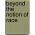 Beyond the Notion of Race