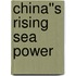 China''s Rising Sea Power