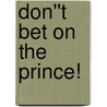 Don''t Bet on the Prince! door Dr. Gilda Carle