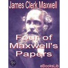 Four of Maxwell''s Papers door James Clerk Maxwell