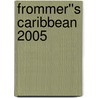 Frommer''s Caribbean 2005 door Darwin Porter