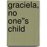 Graciela, No One''s Child by Grace Banta