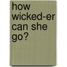 How Wicked-er Can She Go? door James H. Morgan