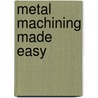Metal Machining Made Easy door Ian Morrans