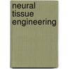Neural Tissue Engineering by L.M.Y. Yu