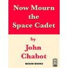 Now Mourn The Space Cadet by John Chabot