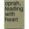 Oprah, Leading with Heart door Nancy F. Koehn