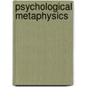 Psychological Metaphysics by Peter White
