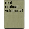 Real Erotica! - Volume #1 by Unknown