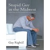 Stupid Guy in the Midwest by Guy Rightz