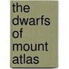 The Dwarfs of Mount Atlas door Robert Grant Haliburton