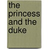 The Princess and the Duke door Allison Leigh