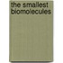 The Smallest Biomolecules