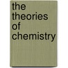 The Theories of Chemistry door Jan C.A. Boeyens