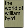 The World of William Byrd door John Harley