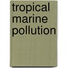 Tropical Marine Pollution door D.E. Wood