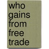 Who Gains from Free Trade door Onbekend