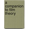 A Companion to Film Theory door Onbekend