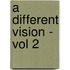 A Different Vision - Vol 2