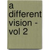 A Different Vision - Vol 2 by Thomas Boston